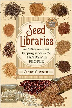 Seed Libraries: And Other Means of Keeping Seeds in the Hands of the People by Cindy Connor
